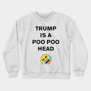 Trump is a Poo Poo Head Crewneck Sweatshirt